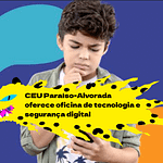 "CEU Paraíso-Alvorada promove oficina gratuita sobre segurança digital"
