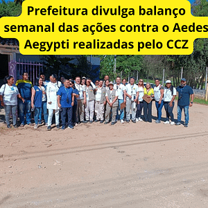Prefeitura divulga balanço semanal das ações contra o Aedes Aegypti realizadas pelo CCZ.br